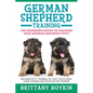 German Shepherd Training: The Beginner's Guide to Training Your German Shepherd Puppy: Includes Potty Training, Sit, Stay, Fetch, Drop, Leash Tr - Paperback