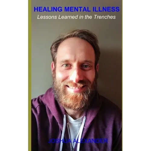 Healing Mental Illness: Lessons Learned in the Trenches - Paperback