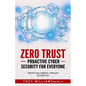 Zero Trust Proactive Cyber Security For Everyone: Protecting America Through Technology - Paperback