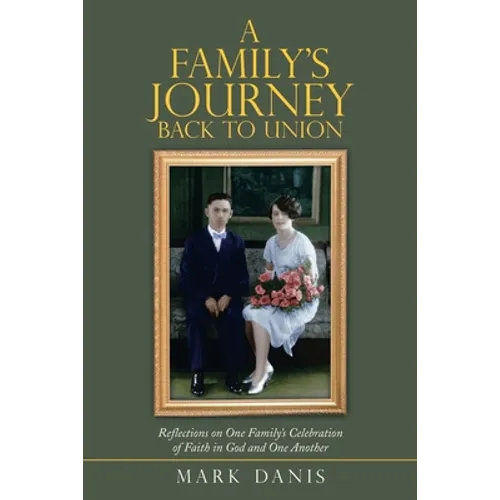A Family's Journey Back to Union: Reflections on One Family's Celebration of Faith in God and One Another - Paperback