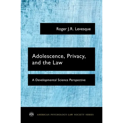 Adolescence, Privacy, and the Law: A Developmental Science Perspective - Paperback
