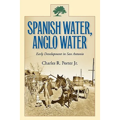 Spanish Water, Anglo Water: Early Development in San Antonio Volume 113 - Paperback