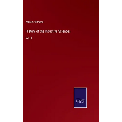History of the Inductive Sciences: Vol. II - Hardcover