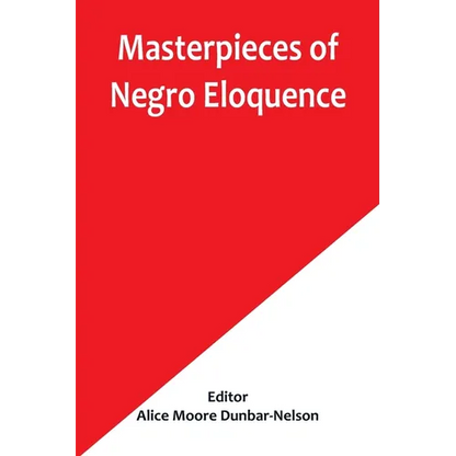 Masterpieces of Negro Eloquence; The Best Speeches Delivered by the Negro from the days of Slavery to the Present Time - Paperback