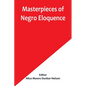 Masterpieces of Negro Eloquence; The Best Speeches Delivered by the Negro from the days of Slavery to the Present Time - Paperback