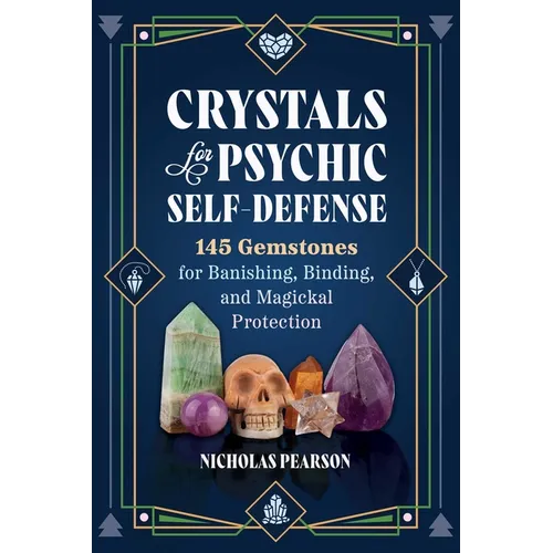 Crystals for Psychic Self-Defense: 145 Gemstones for Banishing, Binding, and Magickal Protection - Paperback