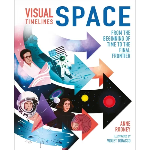 Visual Timelines: Space: From the Beginning of Time to the Final Frontier - Hardcover