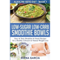 Low-Sugar Low-Carb Smoothie Bowls: Easy & Tasty Breakfast & Snack Recipes for a Healthy Lifestyle & Natural Weight Loss - Paperback
