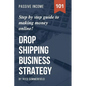 Dropshipping Business Strategy: Step by Step Beginner's Guide to Making Money Online (Learn how to find Profitable Suppliers, Best Selling Niches, Aut - Paperback