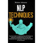 NLP Techniques: Your Easy Guide To Understand How NLP Works, Its Importance And Effectiveness To Learn NLP Components And Techniques T - Hardcover