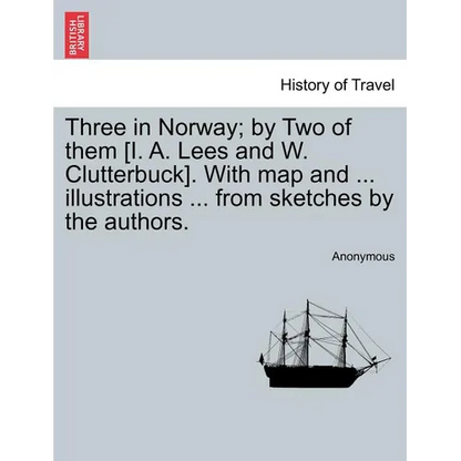 Three in Norway; By Two of Them [I. A. Lees and W. Clutterbuck]. with Map and ... Illustrations ... from Sketches by the Authors. Third Edition. - Paperback