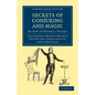 Secrets of Conjuring and Magic: Or How to Become a Wizard - Paperback