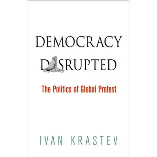 Democracy Disrupted: The Politics of Global Protest - Paperback