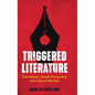 Triggered Literature: Cancellation, Stealth Censorship and Cultural Warfare - Paperback