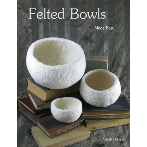 Felted Bowls Made Easy - Paperback