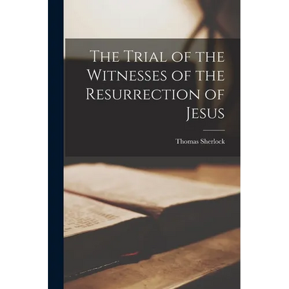 The Trial of the Witnesses of the Resurrection of Jesus - Paperback