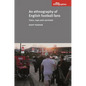 An Ethnography of English Football Fans: Cans, Cops and Carnivals - Paperback