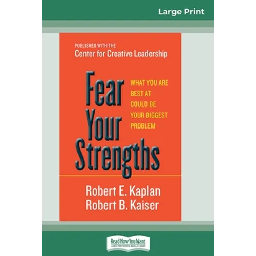 Fear Your Strengths: What You are Best at Could be Your Biggest Problem (16pt Large Print Edition) - Paperback