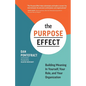 The Purpose Effect: Building Meaning in Yourself, Your Role, and Your Organization - Paperback
