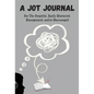 A Jot Journal For The Forgetful, Easily Distracted, Disorganized, and/or Discouraged - Hardcover