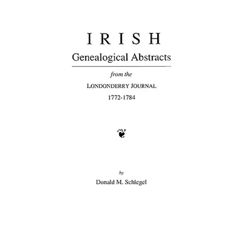 Irish Genealogical Abstracts from the Londonderry Journal, 1772-1784 - Paperback