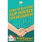 How To Buy and Flip Houses For Beginners - Paperback