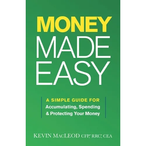 Money Made Easy: A Simple Guide for Accumulating, Spending, and Protecting Your Money - Paperback