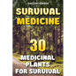 Survival Medicine: 30 Medicinal Plants For Survival - Paperback