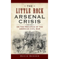 The Little Rock Arsenal Crisis: On the Precipice of the American Civil War - Hardcover