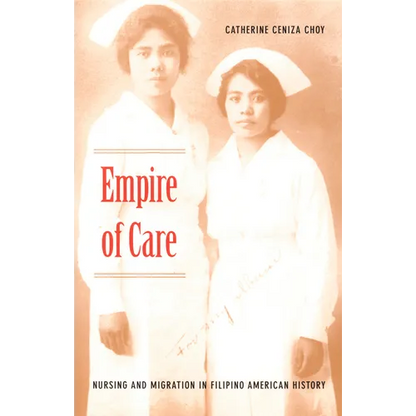 Empire of Care: Nursing and Migration in Filipino American History - Paperback