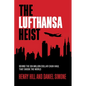 The Lufthansa Heist: Behind the Six-Million-Dollar Cash Haul That Shook the World - Hardcover