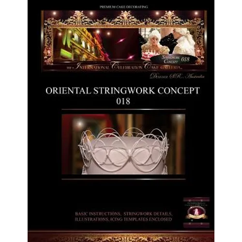 PREMIUM CAKE DECORATING;Oriental Stringwork Concept 018: The International Celebration Cake Galleria - Paperback