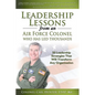 Leadership Lessons from an Air Force Colonel Who Has Led Thousands: 50 Leadership Strategies That Will Transform Any Organization - Paperback