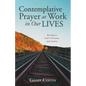 Contemplative Prayer at Work in Our Lives: Resting in God's Presence and Action - Hardcover