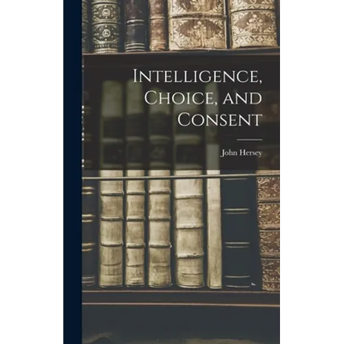 Intelligence, Choice, and Consent - Hardcover