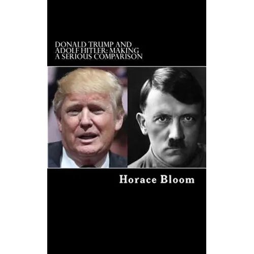 Donald Trump and Adolf Hitler: Making A Serious Comparison - Paperback
