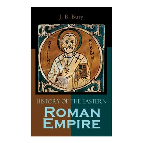 History of the Eastern Roman Empire: From the Fall of Irene to the Accession of Basil I. - Paperback