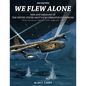 We Flew Alone 2nd Edition: Men and Missions of the United States Navy's B-24 Liberator Squadrons Pacific Operations: February 1943-September 1944 - Paperback