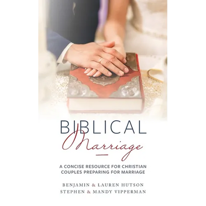 Biblical Marriage: A Concise Resource for Christian Couples Preparing for Marriage - Paperback