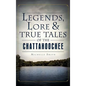 Legends, Lore & True Tales of the Chattahoochee - Hardcover