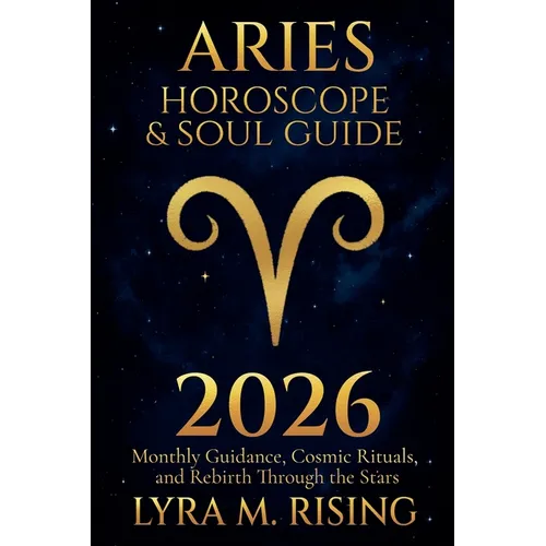 Aries Horoscope & Soul Guide for 2026: Monthly Guidance, Cosmic Rituals, and Rebirth Through the Stars - Paperback