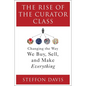 The Rise of the Curator Class: Changing the Way We Buy, Sell, and Make Everything - Hardcover
