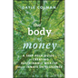 The Body of Money: A Self-Help Guide to Creating Sustainable Wealth Through Innate Intelligence - Hardcover