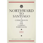 Northward To Santiago: A Curmudgeon On The Camino Portugués - Paperback