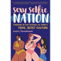 Sexy Selfie Nation: Standing Up for Yourself in Today's Toxic, Sexist Culture - Hardcover