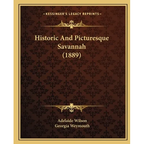 Historic And Picturesque Savannah (1889) - Paperback