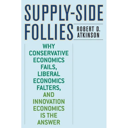 Supply-Side Follies: Why Conservative Economics Fails, Liberal Economics Falters, and Innovation Economics Is the Answer - Paperback