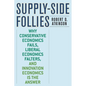 Supply-Side Follies: Why Conservative Economics Fails, Liberal Economics Falters, and Innovation Economics Is the Answer - Paperback