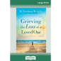 Grieving the Loss of a Loved One (16pt Large Print Edition) - Paperback