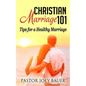 Christian Marriage 101: Tips for a Healthy Marriage - Paperback